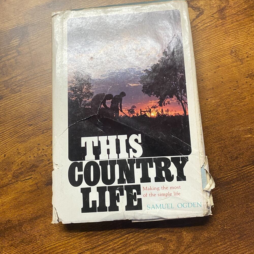 This Country Life : Making the Most of the Simple Life by Samuel R. Ogden